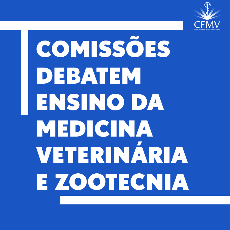 Comissões debatem ensino da Medicina Veterinária e Zootecnia