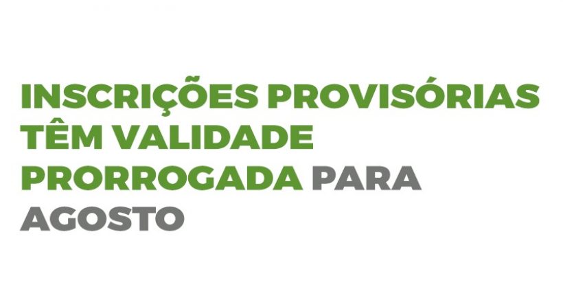 Inscrições provisórias têm validade prorrogada para agosto