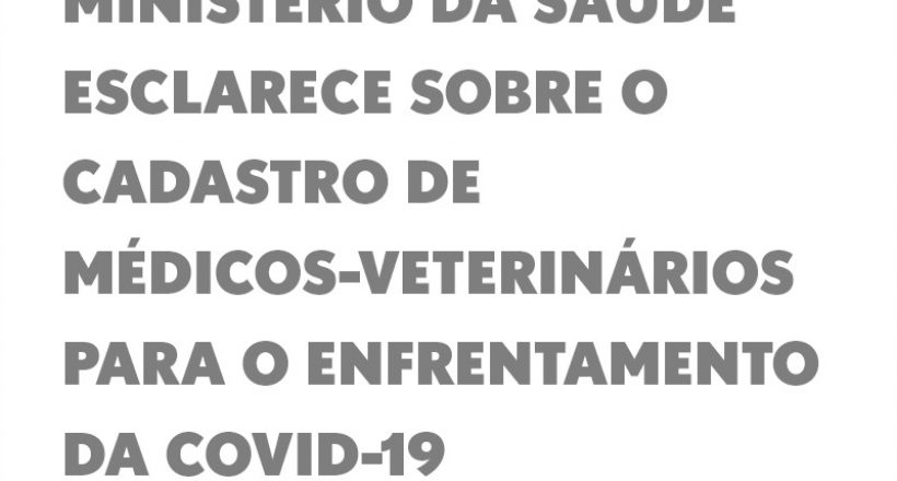 Ministério da Saúde esclarece sobre o cadastro de médicos-veterinários para o enfrentamento da covid-19