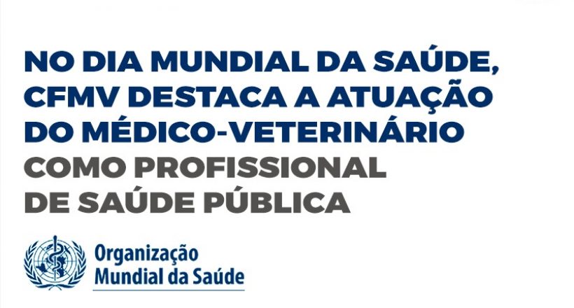 No Dia Mundial da Saúde, CFMV destaca a atuação do médico-veterinário como profissional de Saúde Pública