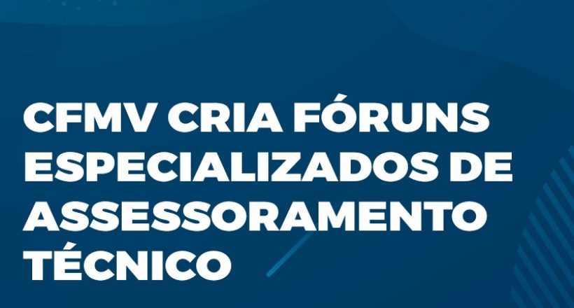 CFMV cria fóruns especializados de assessoramento técnico