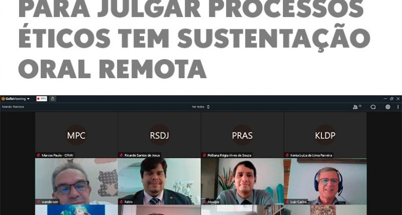 Primeira sessão virtual para julgar processos éticos tem sustentação oral remota