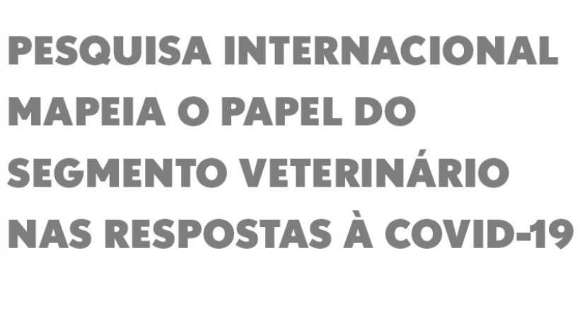 Pesquisa internacional mapeia o papel do segmento veterinário nas respostas à covid-19