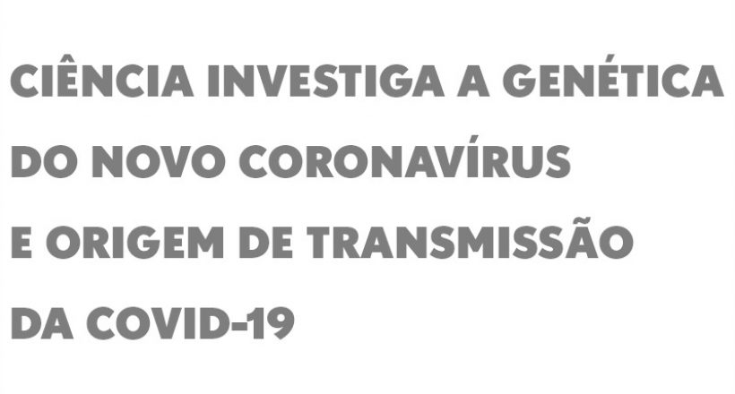 Ciência investiga a genética do novo coronavírus e origem de transmissão da covid-19