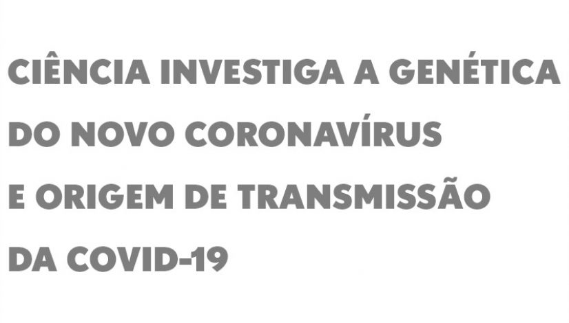 Ciência investiga a genética do novo coronavírus e origem de transmissão da covid-19