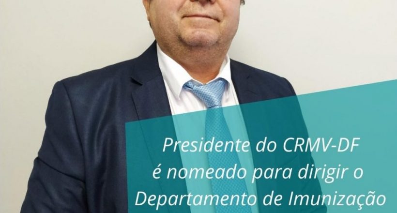 Presidente do CRMV-DF é nomeado Diretor de Imunização e Doenças Transmissíveis do Ministério da Saúde