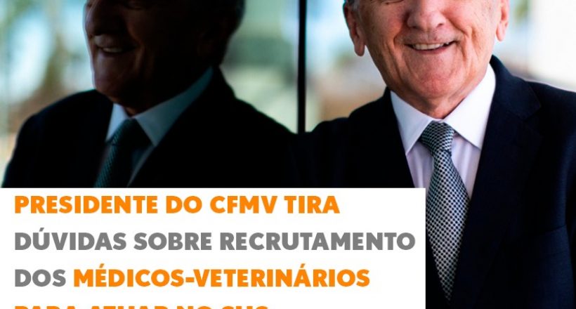 Presidente do CFMV tira dúvidas sobre recrutamento dos médicos-veterinários para atuar no SUS