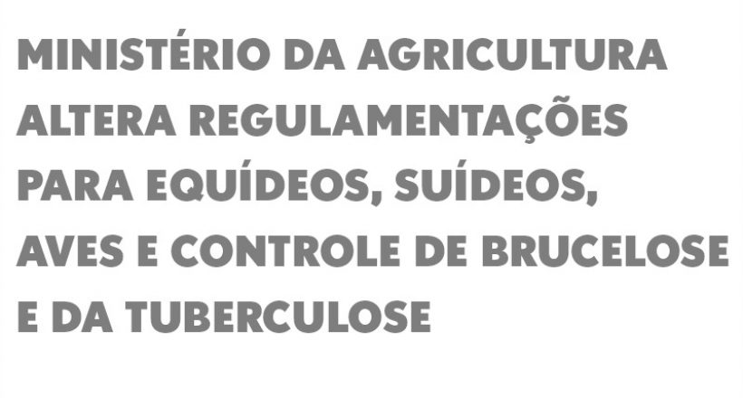 Ministério da Agricultura altera regulamentações para equídeos, suídeos, aves e controle de brucelose e da tuberculose