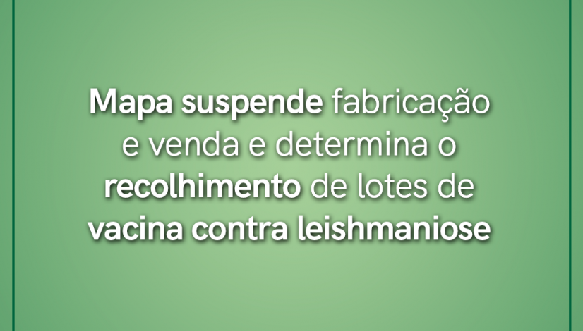 Mapa suspende fabricação e venda e determina recolhimento de lotes de vacina contra leishmaniose