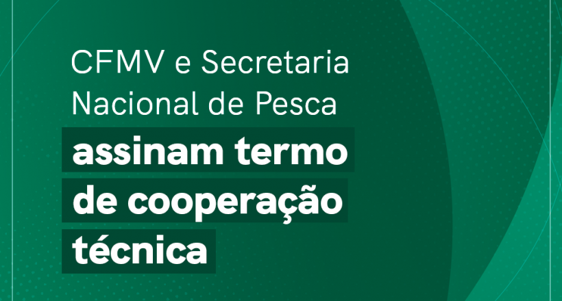 22042024 CFMV e Secretaria Nacional de Pesca assinam termo