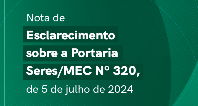 10072024-Esclarecimento---Portaria-Seres-MEC-320