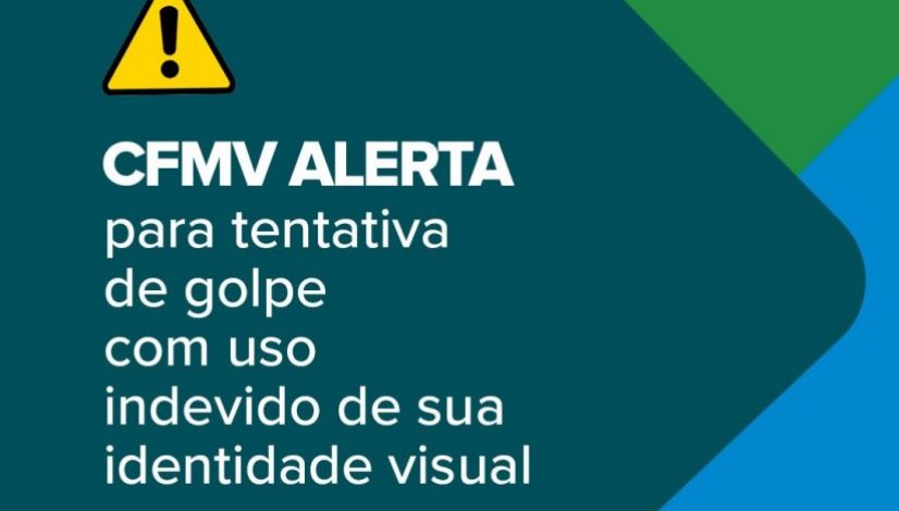 CFMV alerta para tentativa de golpe com uso indevido de sua identidade visual
