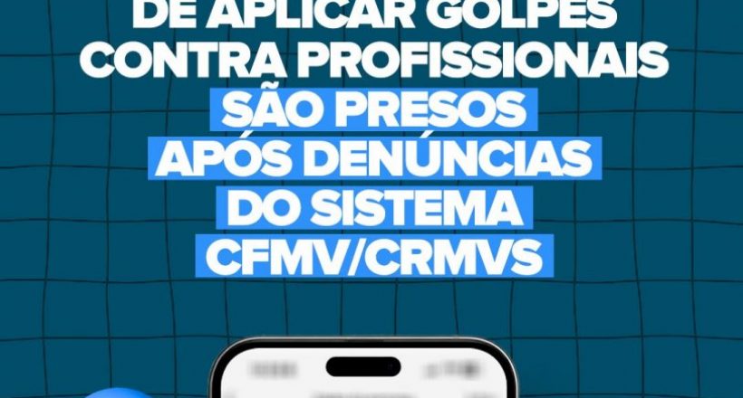 Suspeitos de aplicar golpes contra profissionais são presos após denúncias do Sistema CFMV/CRMVs